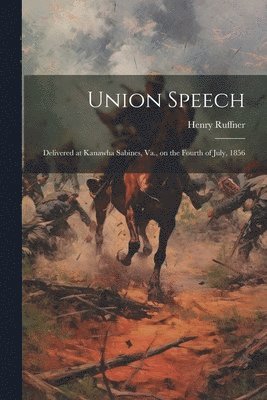 Henry Ruffner - Union Speech; Delivered at Kanawha Sabines, Va., on the Fourth of July, 1856, Häftad. Tillgänglighet: Lägg i varukorg