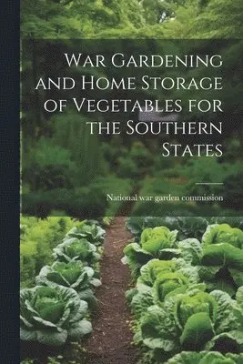 National War Garden Commission [From - War Gardening and Home Storage of Vegetables for the Southern States, Häftad. Tillgänglighet: Lägg i varukorg