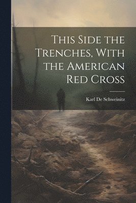 Karl de Schweinitz - This Side the Trenches, With the American Red Cross, Häftad. Tillgänglighet: Lägg i varukorg