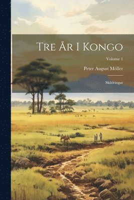 Peter August Möller - Tre År I Kongo, Häftad. Tillgänglighet: Lägg i varukorg