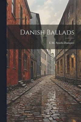 E M Smith-Dampier - Danish Ballads, Häftad