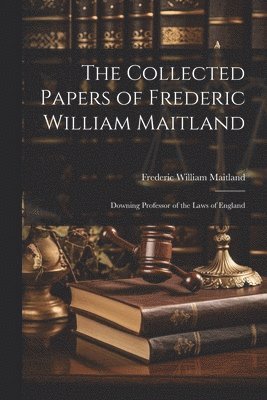 Frederic William Maitland - Collected Papers of Frederic William Maitland, Häftad