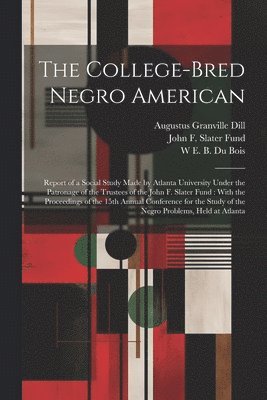 John F Slater Fund, W E B 1868-1963 Du Bois, Augustus Granville Dill - College-bred Negro American, Häftad. Tillgänglighet: Lägg i varukorg