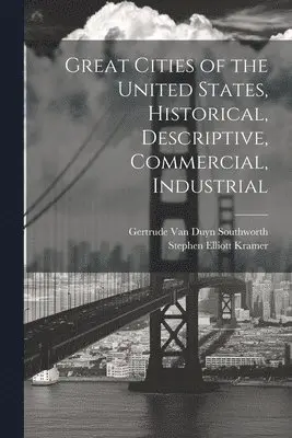 Stephen Elliott Kramer, Gertrude Van Duyn Southworth - Great Cities of the United States, Historical, Descriptive, Commercial, Industrial, Häftad. Tillgänglighet: Lägg i varukorg