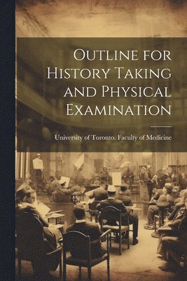 University of Toronto Faculty of - Outline for History Taking and Physical Examination, Häftad. Tillgänglighet: Lägg i varukorg
