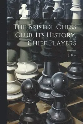 Bristol Chess Club, its History, Chief Players