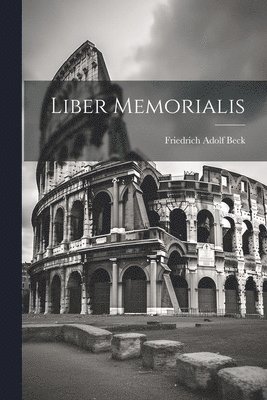 Friedrich Adolf Beck - Liber Memorialis, Häftad. Tillgänglighet: Lägg i varukorg