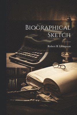 Robert R Livingston - Biographical Sketch, Häftad