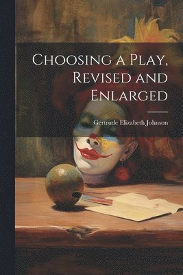 Gertrude Elizabeth Johnson - Choosing a Play, Revised and Enlarged, Häftad. Tillgänglighet: Lägg i varukorg