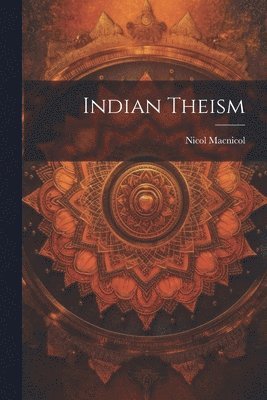 Nicol MacNicol - Indian Theism, Häftad. Tillgänglighet: Lägg i varukorg