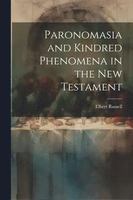 Elbert Russell - Paronomasia and Kindred Phenomena in the New Testament, Häftad. Tillgänglighet: Lägg i varukorg
