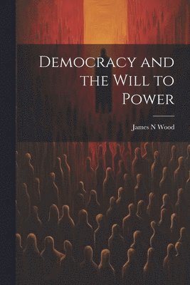 Democracy and the Will to Power