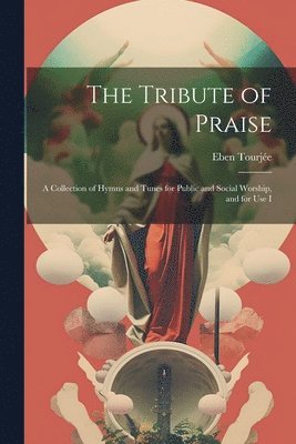 Eben Tourjée - Tribute of Praise, Häftad. Tillgänglighet: Lägg i varukorg