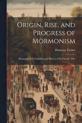 Pomeroy Tucker - Origin, Rise, and Progress of Mormonism, Häftad