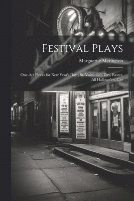 Marguerite Merington - Festival Plays; One-act Pieces for New Year's day, St. Valentine's day, Easter, All Hallowe'en, Chr, Häftad. Tillgänglighet: Lägg i varukorg
