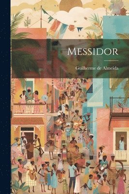 Guilherme De Almeida - Messidor, Häftad. Tillgänglighet: Lägg i varukorg