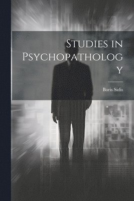 Boris Sidis - Studies in Psychopathology, Häftad. Tillgänglighet: Lägg i varukorg