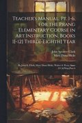 Teacher's Manual, Pt. 1-6, for the Prang Elementary Course in Art Instruction, Books 1[-12] Third[-Eighth] Year