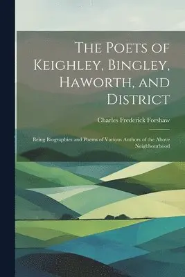 Charles Frederick Forshaw - Poets of Keighley, Bingley, Haworth, and District, Häftad. Tillgänglighet: Lägg i varukorg