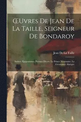 Jean de la Taille - OEuvres De Jean De La Taille, Seigneur De Bondaroy, Häftad. Tillgänglighet: Tillfälligt slut