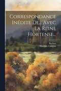 Correspondance In�dite De... Avec La Reine Hortense...