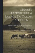 Manuel D'apiculture � L'usage Du Colon Alg�rien ......