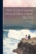 Per Le Felicissime Nozze Della Nob. Sig. Co