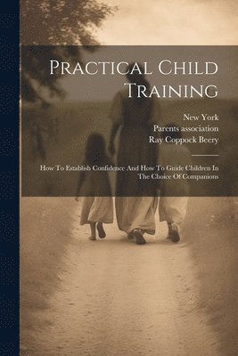 Ray Coppock Beery, Parents Association, New York - Practical Child Training, Häftad. Tillgänglighet: Lägg i varukorg
