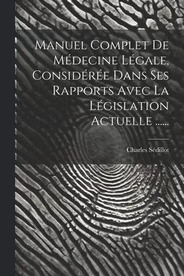 Charles Sédillot - Manuel Complet De Médecine Légale, Considérée Dans Ses Rapports Avec La Législation Actuelle ......, Häftad. Tillgänglighet: Lägg i varukorg
