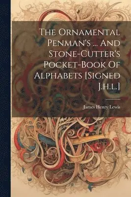 Ornamental Penman's ... And Stone-cutter's Pocket-book Of Alphabets [signed J.h.l.]