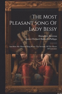 Humphrey Brereton, James Orchard Halliwell-Phillipps - Most Pleasant Song Of Lady Bessy, Häftad
