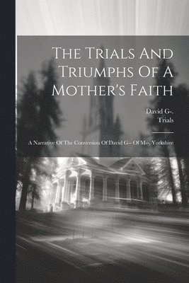 David G- - Trials And Triumphs Of A Mother's Faith, Häftad