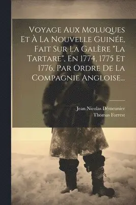 Thomas Forrest - Voyage Aux Moluques Et À La Nouvelle Guinée, Fait Sur La Galère "la Tartare", En 1774, 1775 Et 1776, Par Ordre De La Compagnie Angloise..., Häftad. Tillgänglighet: Tillfälligt slut