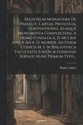 Registrum Monasterii De Passelet, Cartas, Privilegia, Conventiones, Aliaque Munumenta Complectens, A Domo Fundata A. D. Mclxiii Asque Ad A. D. Mdxxix, Ad Fidem Codicis M. S. In Bibliotheca Facultat...