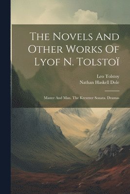 Leo Tolstoy (Graf), Nathan Haskell Dole - Novels And Other Works Of Lyof N. Tolstoï, Häftad