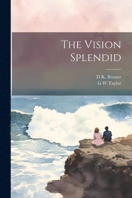 D K Broster, G W Taylor - Vision Splendid, Häftad. Tillgänglighet: Lägg i varukorg