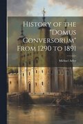 History of the &quot;Domus Conversorum&quot; From 1290 to 1891