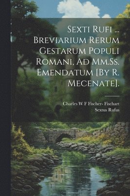 Charles W F Fischer- Fischart, Sextus Rufus - Sexti Rufi ... Breviarium Rerum Gestarum Populi Romani, Ad Mm.Ss. Emendatum [By R. Mecenate]., Häftad. Tillgänglighet: Lägg i varukorg