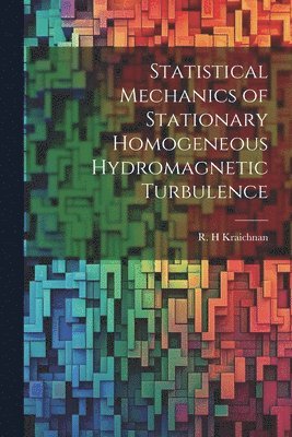 R H Kraichnan - Statistical Mechanics of Stationary Homogeneous Hydromagnetic Turbulence, Häftad. Tillgänglighet: Lägg i varukorg