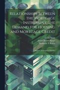 Relationships Between the Mortgage Instrument, the Demand for Housing and Mortgage Credit