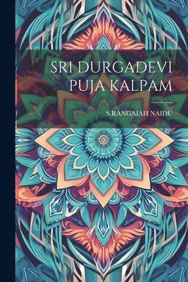 Srangaiah Naidu - Sri Durgadevi Puja Kalpam, Häftad. Tillgänglighet: Lägg i varukorg