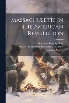 Ainsworth Rand Spofford, Sons of the American Revolution Dist - Massachusetts in the American Revolution, Häftad. Tillgänglighet: Lägg i varukorg