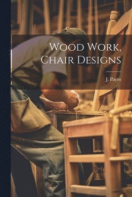 Wood Work, Chair Designs