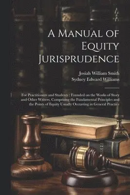 Josiah William Smith, Sydney Edward Williams - Manual of Equity Jurisprudence, Häftad. Tillgänglighet: Lägg i varukorg