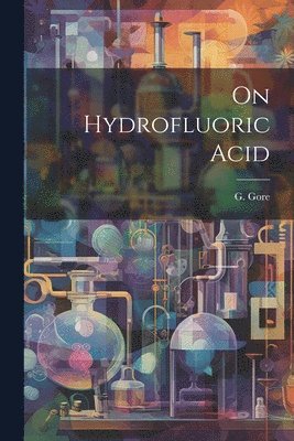 G Gore - On Hydrofluoric Acid, Häftad. Tillgänglighet: Lägg i varukorg