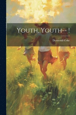 Desmond Coke - Youth, Youth-- !, Häftad. Tillgänglighet: Lägg i varukorg
