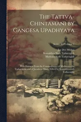 13th Cent Gangesa, Mathura Nath Tarkavagish, Jay Dev Mishra - Tattva-chintamani by Gangesa Upadhyaya; With Extracts From the Commentaries of Mathuranatha Tarkavagisa and of Jayadeva Misra. Edited by Kamakhyanath Tarkavagisa; Volume 1; Series 4, Häftad. Tillgänglighet: Lägg i varukorg