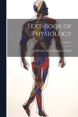 Edward Albert Sharpey-Schäfer - Text-book of Physiology; Volume 1, Häftad. Tillgänglighet: Lägg i varukorg