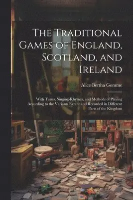 Alice Bertha Gomme - Traditional Games of England, Scotland, and Ireland, Häftad. Tillgänglighet: Lägg i varukorg