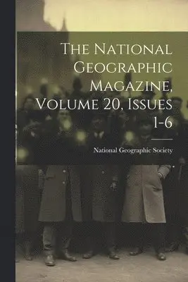 National Geographic Magazine, Volume 20, Issues 1-6